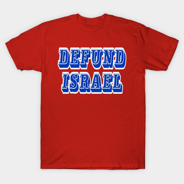 Defund Israel - Block - Front T-Shirt by SubversiveWare